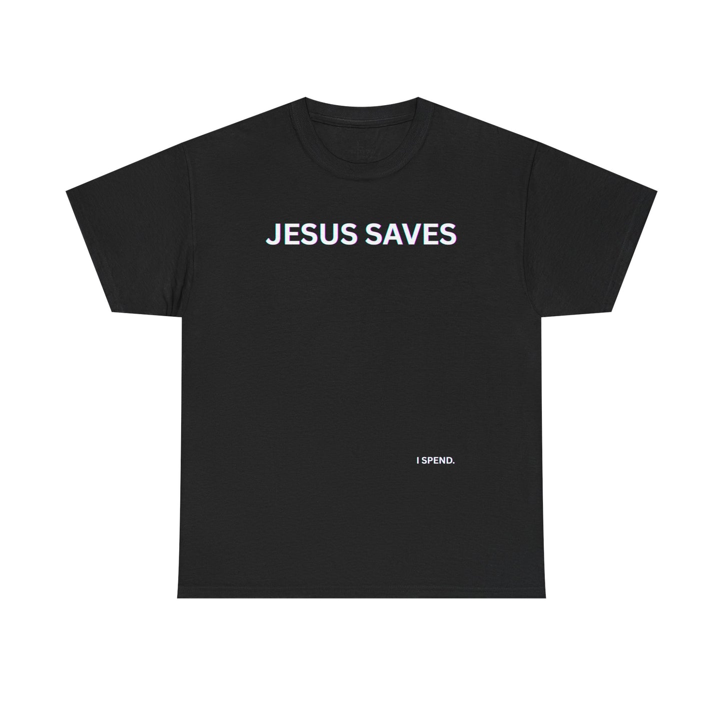 'Jesus Saves I Spend' Shirt